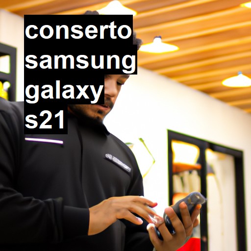 Conserto em Samsung Galaxy S21 | Veja o preço