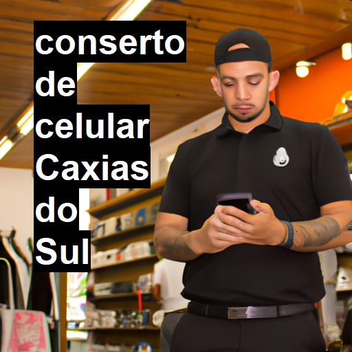 Conserto de Celular em Caxias do Sul - R$ 99,00