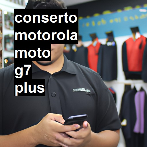 Conserto em  Moto G7 Plus | Veja o preço