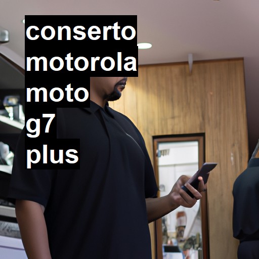 Conserto em  Moto G7 Plus | Veja o preço