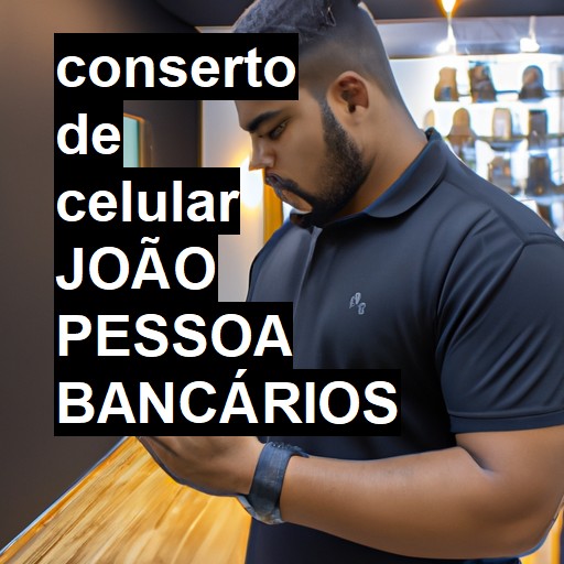 Conserto de Celular em JOÃO PESSOA BANCÁRIOS - R$ 99,00