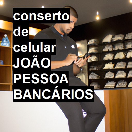 Conserto de Celular em JOÃO PESSOA BANCÁRIOS - R$ 99,00