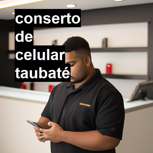 Conserto de Celular em Taubaté - R$ 99,00