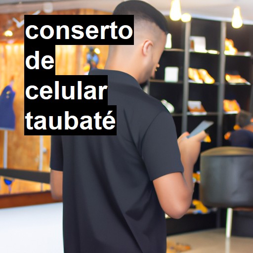 Conserto de Celular em Taubaté - R$ 99,00