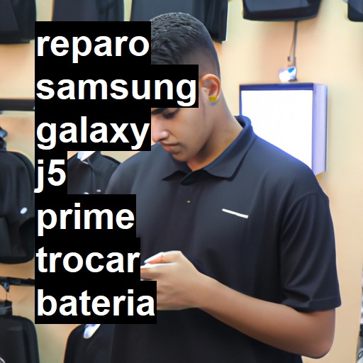 TROCAR BATERIA SAMSUNG GALAXY J5 PRIME | Veja o preço