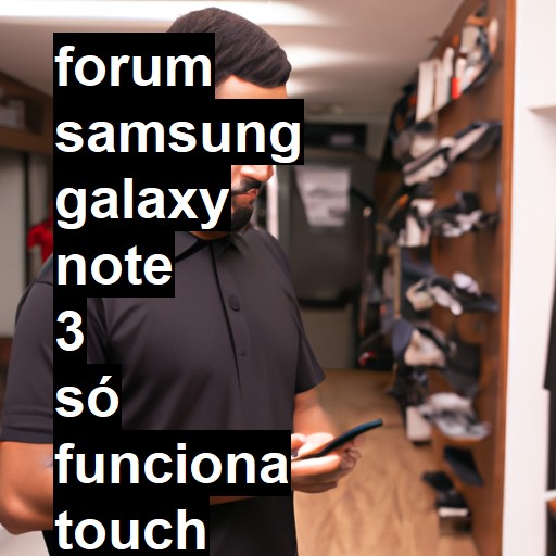 SAMSUNG GALAXY NOTE 3 - SÓ FUNCIONA TOUCH COM A CANETA | ConsertaSmart 