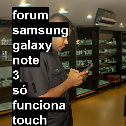 SAMSUNG GALAXY NOTE 3 - SÓ FUNCIONA TOUCH COM A CANETA | ConsertaSmart 