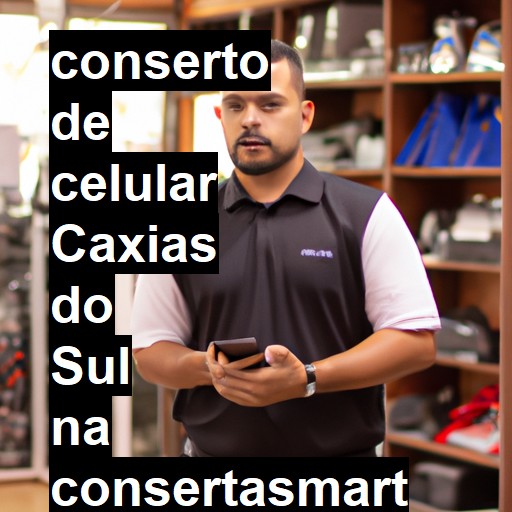 Conserto de Celular em Caxias do Sul - R$ 99,00