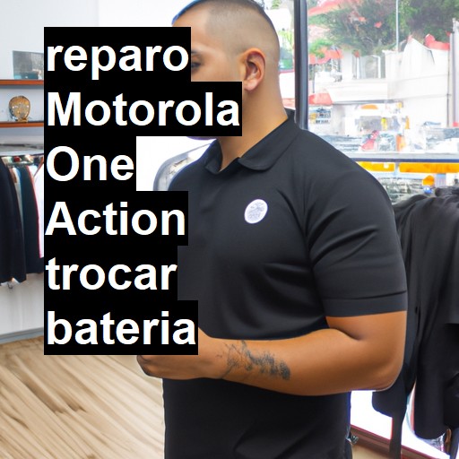 TROCAR BATERIA MOTOROLA ONE ACTION | Veja o preço