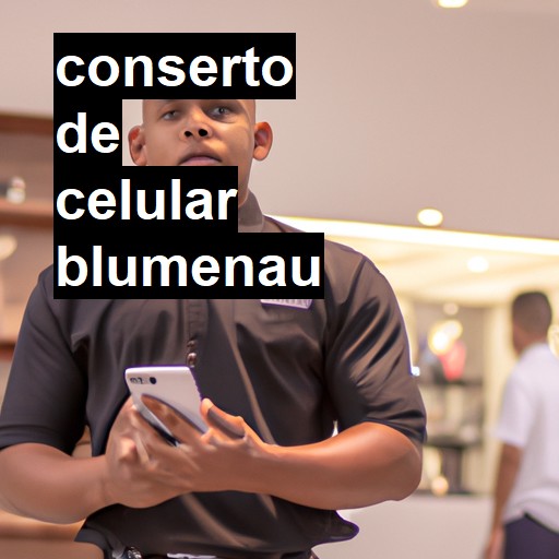 Conserto de Celular em Blumenau - R$ 99,00