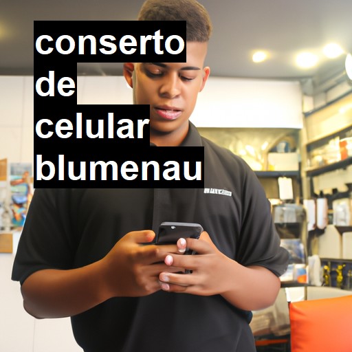 Conserto de Celular em Blumenau - R$ 99,00