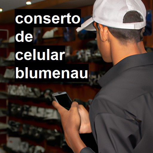 Conserto de Celular em Blumenau - R$ 99,00