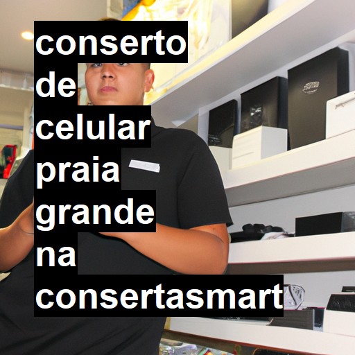 Conserto de Celular em Praia Grande - R$ 99,00