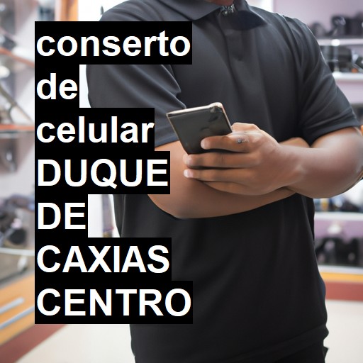Conserto de Celular em duque de caxias centro - R$ 99,00