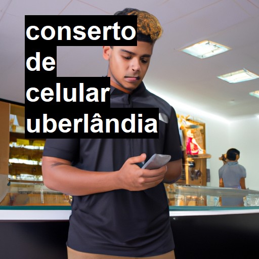 Conserto de Celular em Uberlândia - R$ 99,00