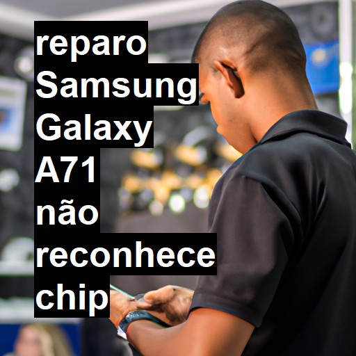 SAMSUNG GALAXY A71 NÃO RECONHECE CHIP | ConsertaSmart