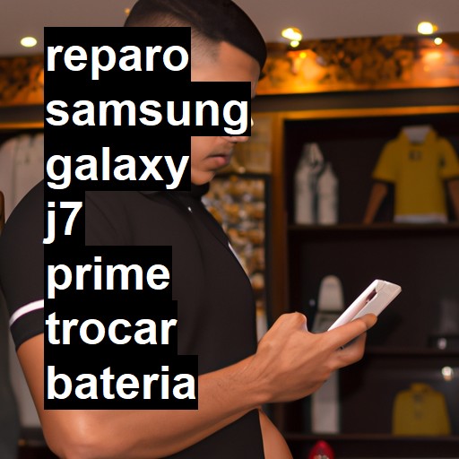 TROCAR BATERIA SAMSUNG GALAXY J7 PRIME | Veja o preço