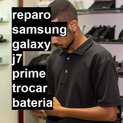 TROCAR BATERIA SAMSUNG GALAXY J7 PRIME | Veja o preço