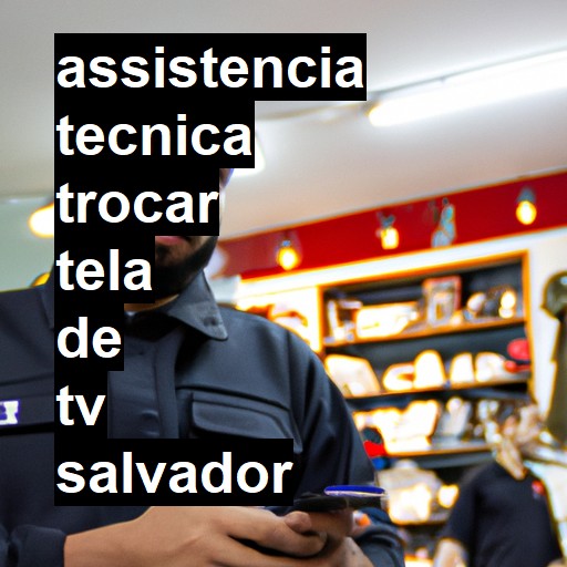 Assistência Técnica trocar-tela-de-tv  em Salvador |  R$ 99,00 (a partir)