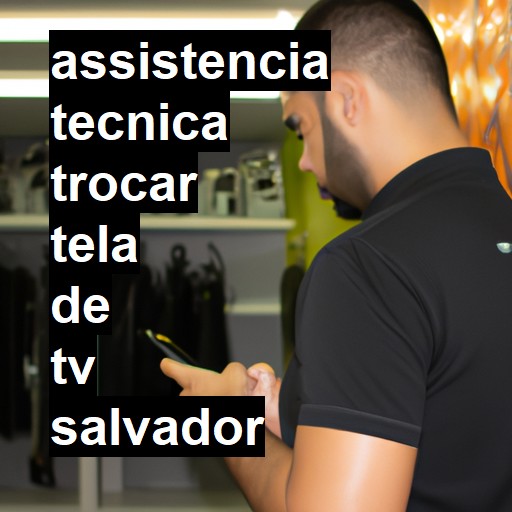 Assistência Técnica trocar-tela-de-tv  em Salvador |  R$ 99,00 (a partir)