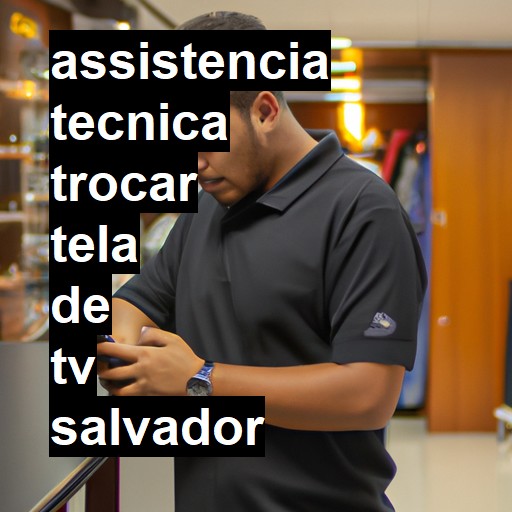 Assistência Técnica trocar-tela-de-tv  em Salvador |  R$ 99,00 (a partir)