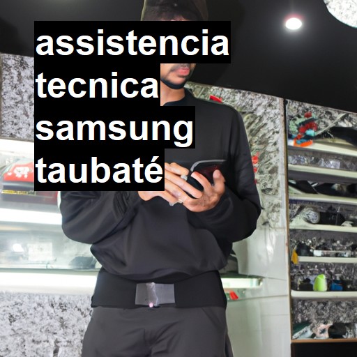 Assistência Técnica Samsung  em Taubaté |  R$ 99,00 (a partir)