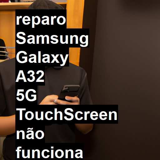 SAMSUNG GALAXY A32 5G TOUCHSCREEN NÃO FUNCIONA OU ESTÁ QUEBRADO | ConsertaSmart