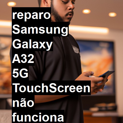 SAMSUNG GALAXY A32 5G TOUCHSCREEN NÃO FUNCIONA OU ESTÁ QUEBRADO | ConsertaSmart