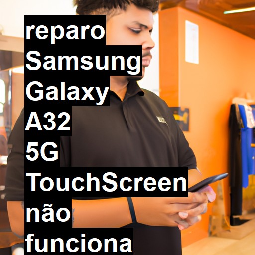 SAMSUNG GALAXY A32 5G TOUCHSCREEN NÃO FUNCIONA OU ESTÁ QUEBRADO | ConsertaSmart