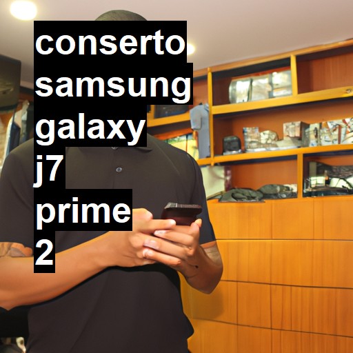 Conserto em Samsung Galaxy J7 PRIME 2 | Veja o preço