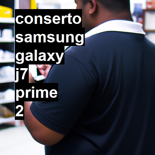 Conserto em Samsung Galaxy J7 PRIME 2 | Veja o preço