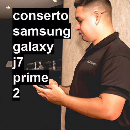 Conserto em Samsung Galaxy J7 PRIME 2 | Veja o preço