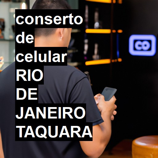 Conserto de Celular em rio de janeiro taquara - R$ 99,00