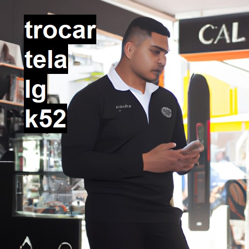 TROCAR TELA LG K52 | Veja o preço