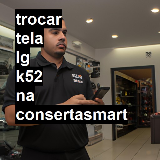 TROCAR TELA LG K52 | Veja o preço