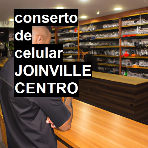 Conserto de Celular em joinville centro - R$ 99,00