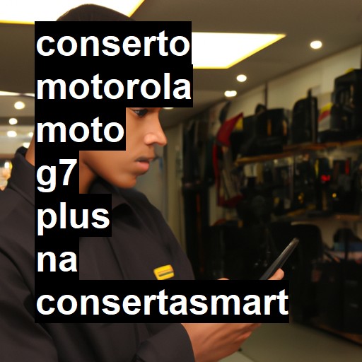 Conserto em  Moto G7 Plus | Veja o preço