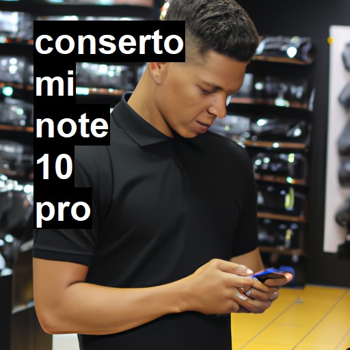 Conserto em Mi Note 10 Pro | Veja o preço