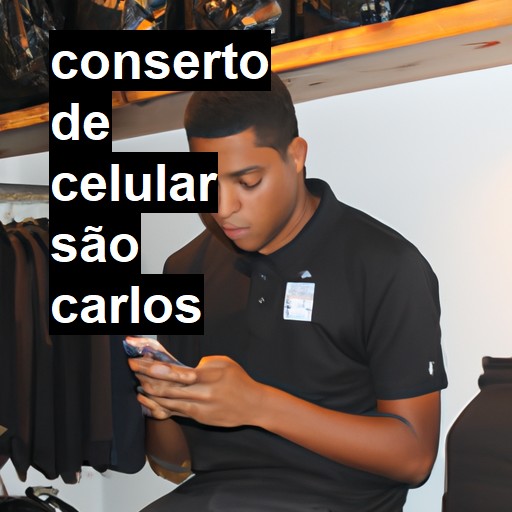 Conserto de Celular em São Carlos - R$ 99,00