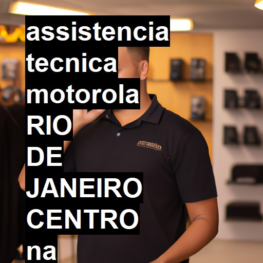 Assistência Técnica Motorola  em RIO DE JANEIRO CENTRO |  R$ 99,00 (a partir)