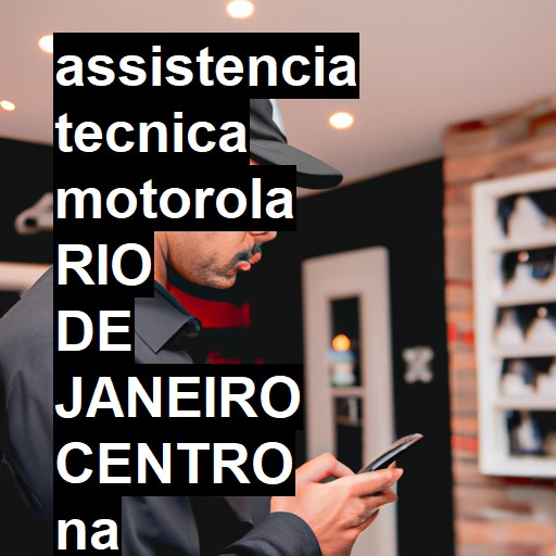 Assistência Técnica Motorola  em RIO DE JANEIRO CENTRO |  R$ 99,00 (a partir)