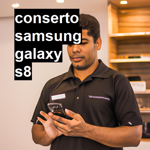 Conserto em SAMSUNG GALAXY S8 | Veja o preço