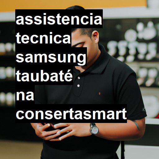 Assistência Técnica Samsung  em Taubaté |  R$ 99,00 (a partir)