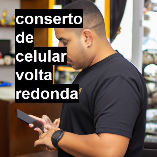 Conserto de Celular em Volta Redonda - R$ 99,00