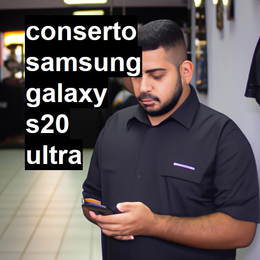 Conserto em Samsung Galaxy S20 Ultra | Veja o preço