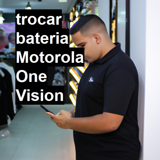 TROCAR BATERIA MOTOROLA ONE VISION | Veja o preço