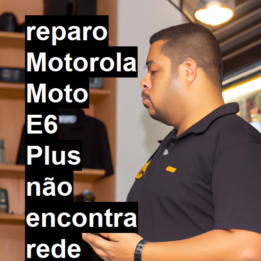 MOTOROLA MOTO E6 PLUS NÃO ENCONTRA REDE | ConsertaSmart
