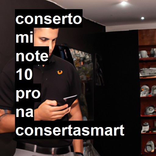 Conserto em Mi Note 10 Pro | Veja o preço