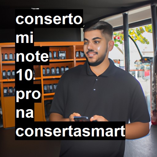 Conserto em Mi Note 10 Pro | Veja o preço