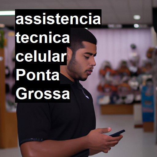 Assistência Técnica de Celular em Ponta Grossa |  R$ 99,00 (a partir)